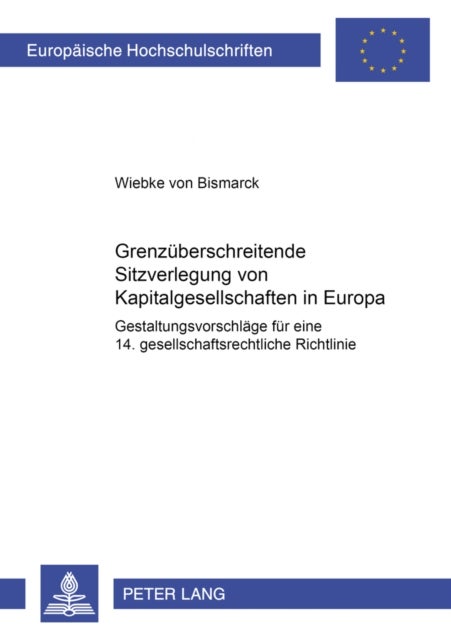 Grenzueberschreitende Sitzverlegung Von Kapitalgesellschaften in Europa - Gestaltungsvorschlaege Fuer Eine 14. Gesellschaftsrechtliche Richtlinie