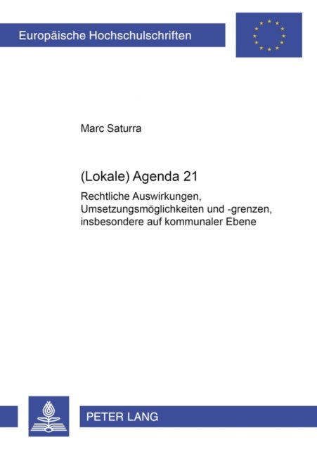 (Lokale) Agenda 21 - Rechtliche Auswirkungen, Umsetzungsmoeglichkeiten Und -Grenzen, Insbesondere Auf Kommunaler Ebene