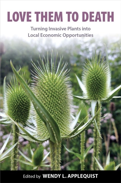Love Them to Death - Turning Invasive Plants into Local Economic Opportunities