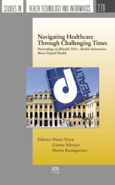 Navigating Healthcare Through Challenging Times - Proceedings of dHealth 2021 – Health Informatics Meets Digital Health