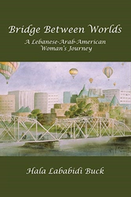 Bridge Between Worlds - A Lebanese-Arab-American Woman's Journey