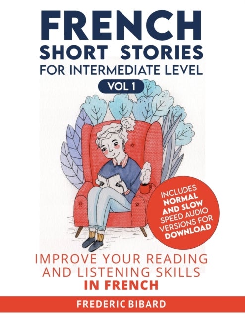 French Short Stories for Intermediate Level - Improve Your Reading and Listening Skills in French