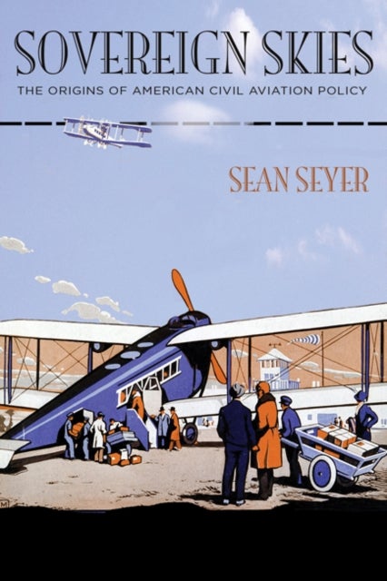 Sovereign Skies - The Origins of American Civil Aviation Policy