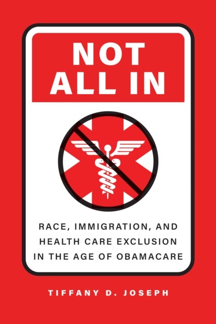 Not All In - Race, Immigration, and Health Care Exclusion in the Age of Obamacare