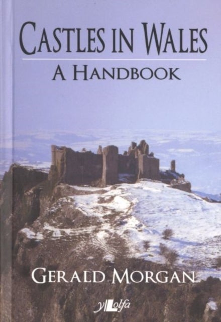 Castles in Wales - A Handbook - A Handbook