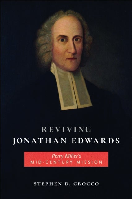 Reviving Jonathan Edwards - Perry Miller's Mid-Century Mission