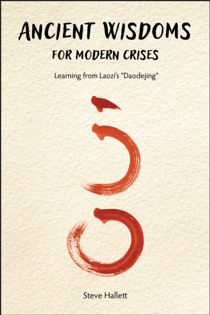 Ancient Wisdoms for Modern Crises - Learning from Laozi's "Daodejing"