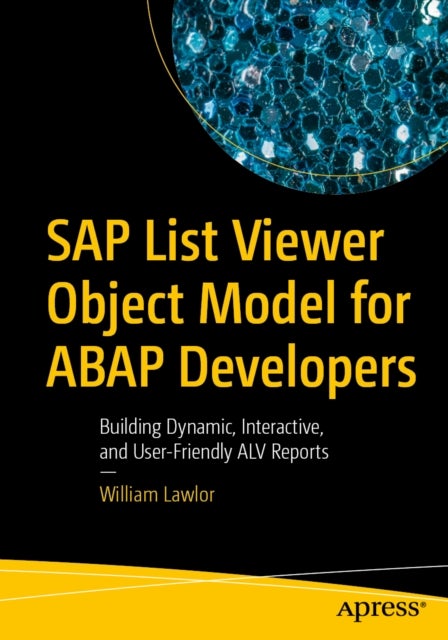 SAP List Viewer Object Model for ABAP Developers - Building Dynamic, Interactive, and User-Friendly ALV Reports