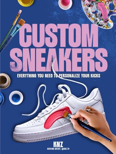 Custom Sneakers - Everything You Need to Personalize Your Kicks