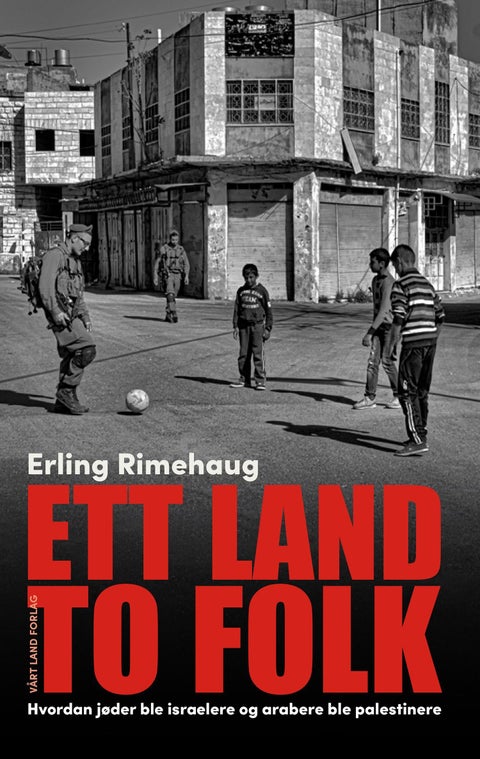 Ett land to folk - hvordan jøder ble israelere og arabere ble palestinere