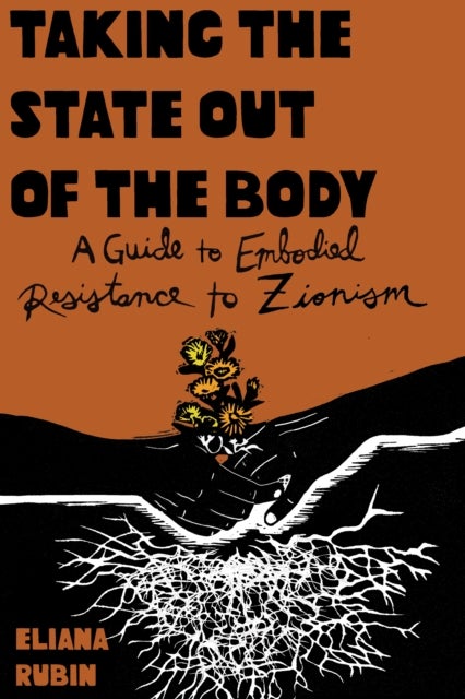 Taking the State Out of the Body - A Guide to Embodied Resistance to Zionism
