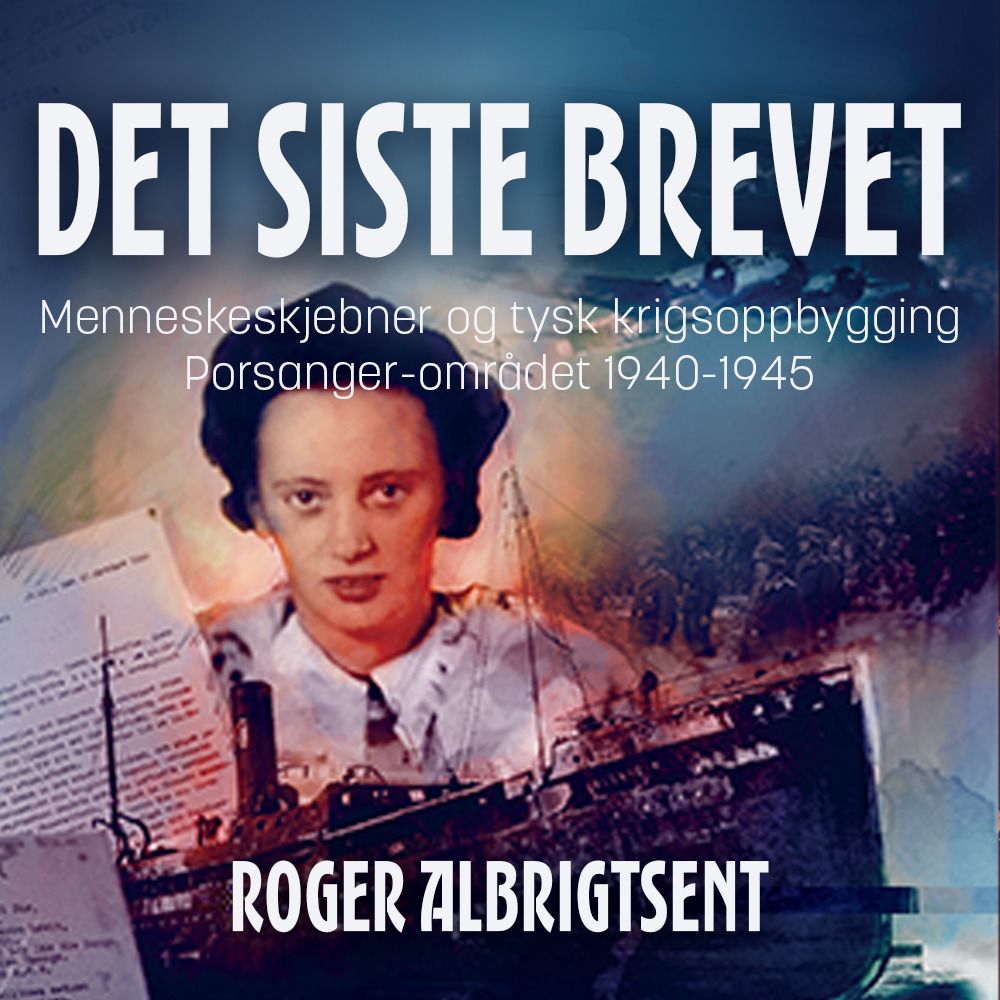 Det siste brevet - menneskeskjebner og tysk krigsoppbygging i Porsanger 1940-1945