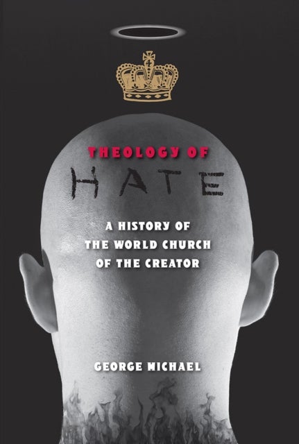 Theology of Hate - A History of the World Church of the Creator