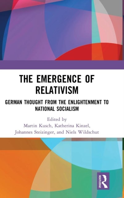 The Emergence of Relativism - German Thought from the Enlightenment to National Socialism