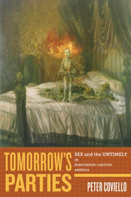 Tomorrow's Parties - Sex and the Untimely in Nineteenth-Century America