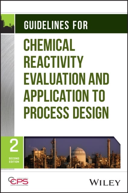 Guidelines for Chemical Reactivity Evaluation and Application to Process Design, 2nd Edition