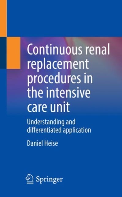 Continuous renal replacement procedures in the intensive care unit - Understanding and differentiated application