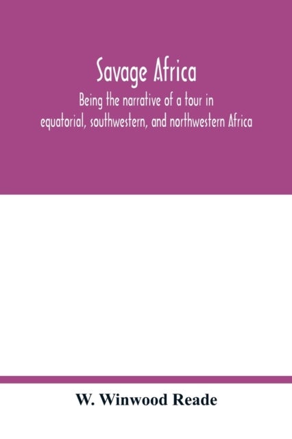 Savage Africa; being the narrative of a tour in equatorial, southwestern, and northwestern Africa; w