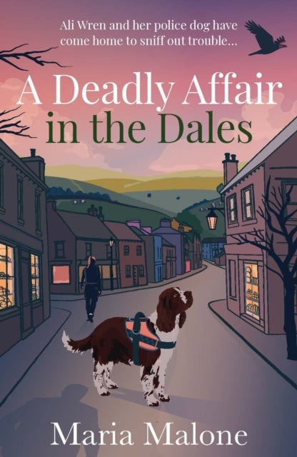 A Deadly Affair in the Dales - A delightful Yorkshire cosy mystery with a detective sergeant, her loyal spaniel and a town full of secrets (Wren & Wilson 1)