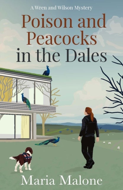 Poison and Peacocks in the Dales - Cosy Yorkshire mystery starring Police Dog Wilson, a springer spaniel with a nose for crime (Wren & Wilson 2)