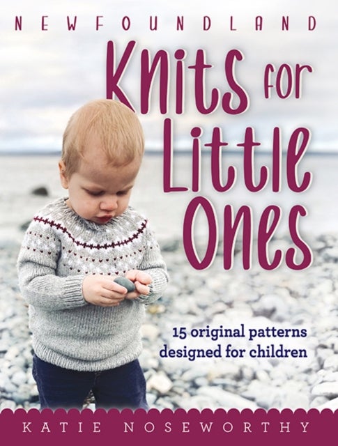 Newfoundland Knits for Little Ones - 15 Original Patterns Designed for Children