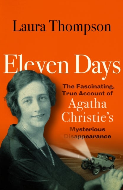 Eleven Days - The fascinating true account of Agatha Christie's mysterious disappearance