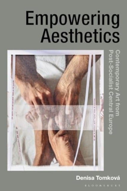 Empowering Aesthetics - Contemporary Art from Post-Socialist Central Europe