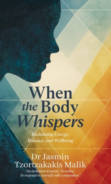 When the Body Whispers - Reclaiming Energy, Balance, and Wellbeing