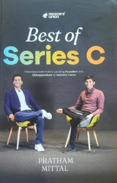 Best of Series C - Interviews with India’s Leading Founders and Changemakers at Masters’ Union