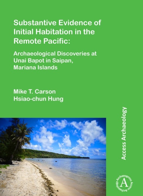 Substantive Evidence of Initial Habitation in the Remote Pacific: Archaeological Discoveries at Unai