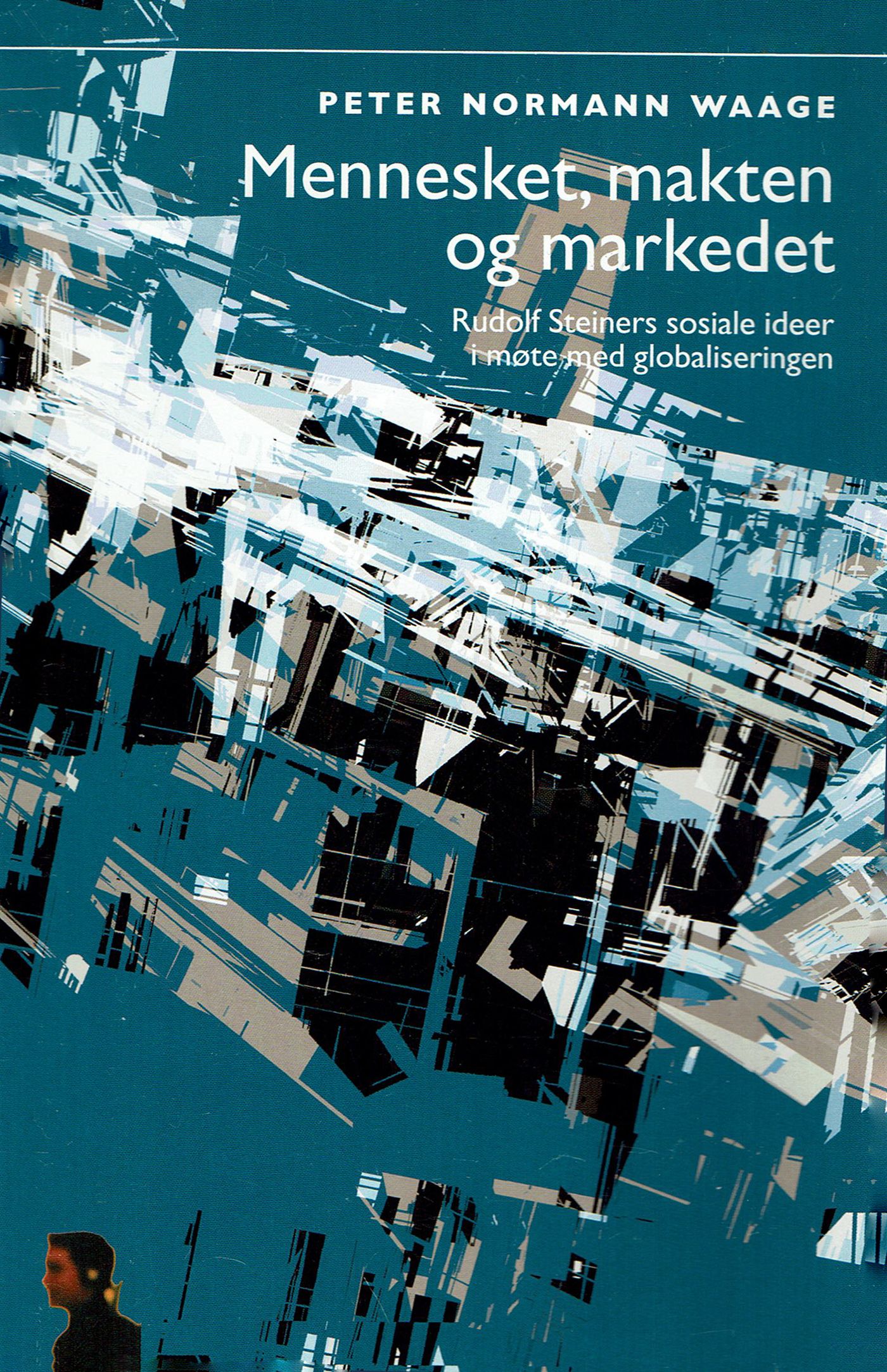 Mennesket, makten og markedet - Rudolf Steiners sosiale ideer i møte med globaliseringen