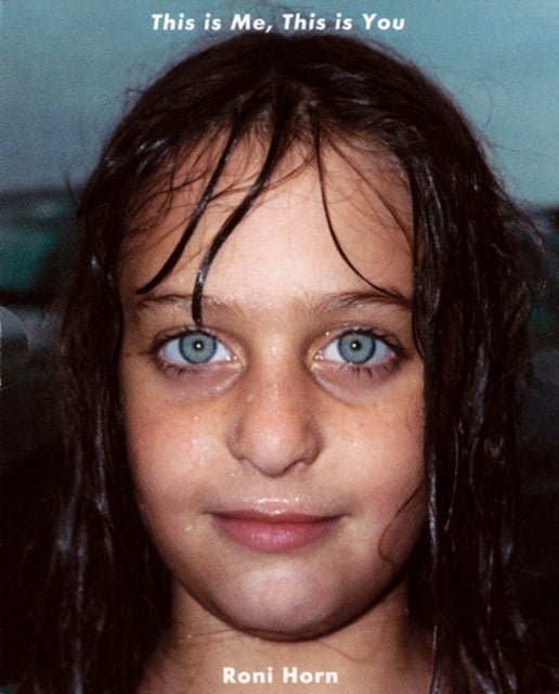 Roni Horn - This is Me, This is You