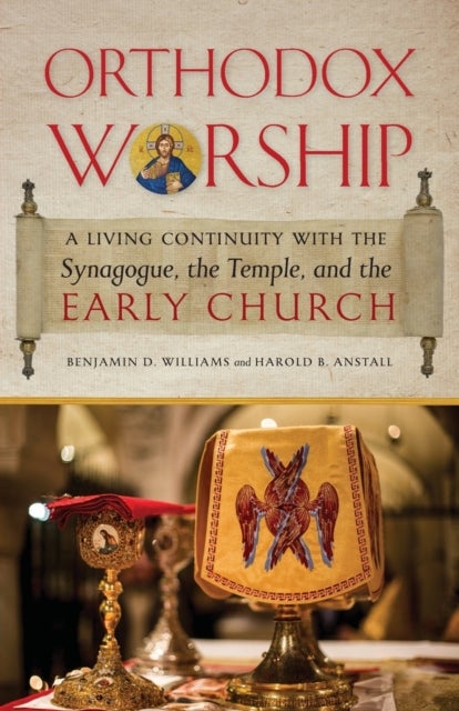 Orthodox Worship - A Living Continuity with the Synagogue, the Temple, and the Early Church