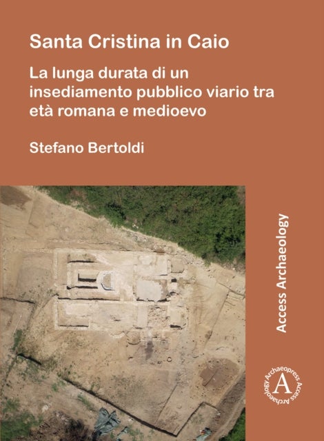Santa Cristina in Caio - La lunga durata di un insediamento pubblico viario tra eta romana e medioevo