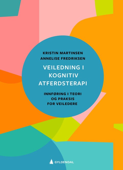 Veiledning i kognitiv atferdsterapi - innføring i teori og praksis for veiledere