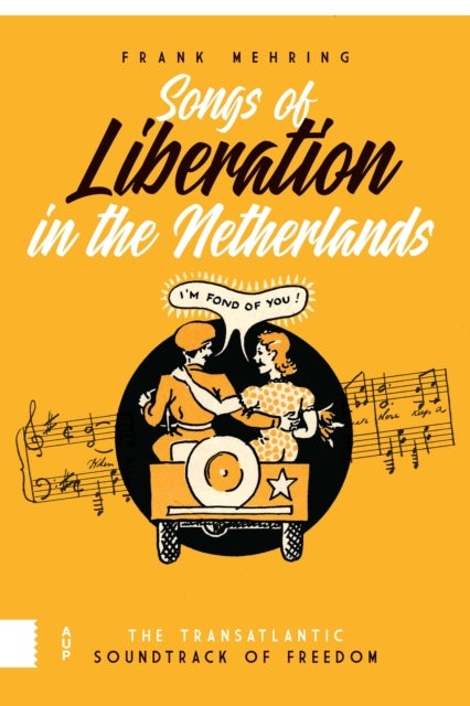 Songs of Liberation in the Netherlands - The Transatlantic Soundtrack of Freedom