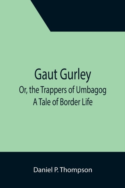 Gaut Gurley; Or, the Trappers of Umbagog - A Tale of Border Life