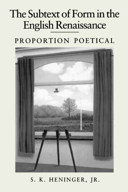 The Subtext of Form in the English Renaissance - Proportion Poetical