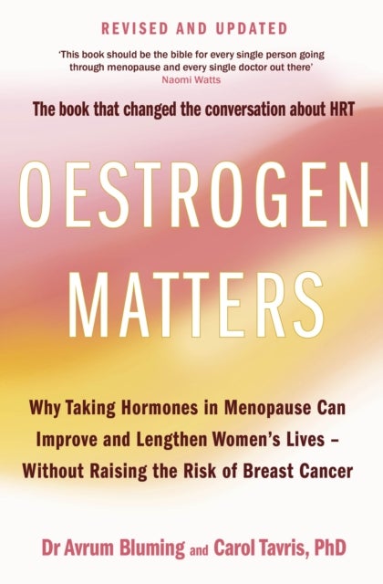 Oestrogen Matters (Revised Edition) - Why Taking Hormones in Menopause Can Improve Women's Well-Being and Lengthen Their Lives - Without Raising the Risk of Breast Cancer