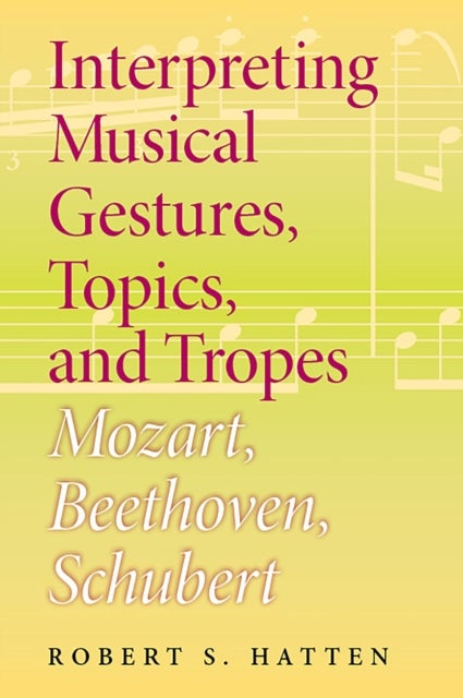 Interpreting Musical Gestures, Topics, and Tropes - Mozart, Beethoven, Schubert