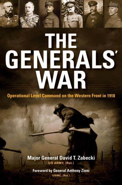 The Generals' War - Operational Level Command on the Western Front in 1918