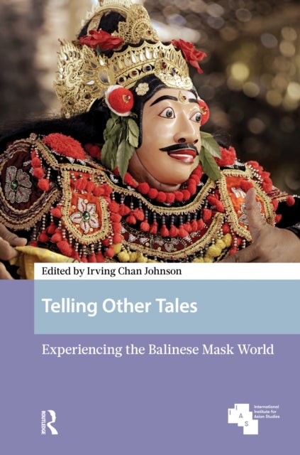 Telling Other Tales - Experiencing the Balinese Mask World
