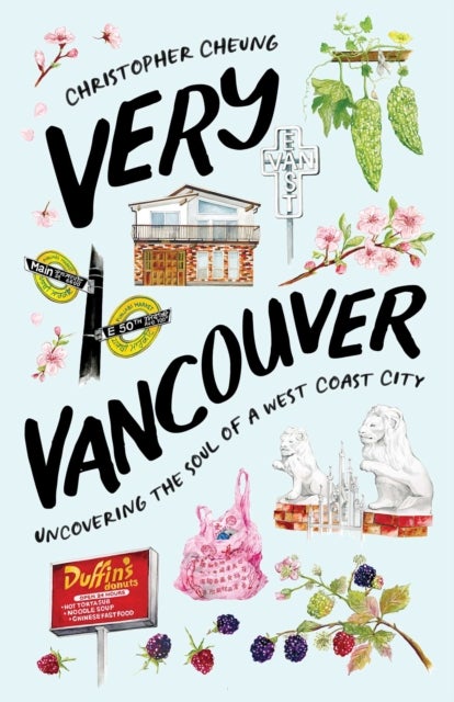 Very Vancouver - Uncovering the Soul of a West Coast City