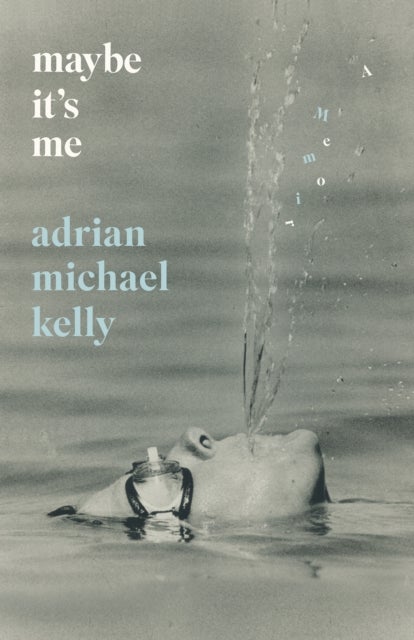 Maybe It's Me - A Memoir