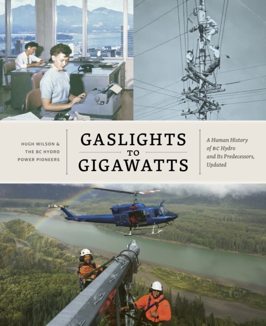 Gaslights to Gigawatts - A Human History of BC Hydro and Its Predecessors, Updated