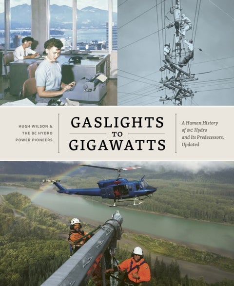 Gaslights to Gigawatts - A Human History of BC Hydro and Its Predecessors, Updated
