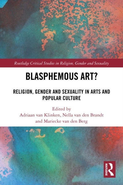 Blasphemous Art? - Religion, Gender and Sexuality in Arts and Popular Culture