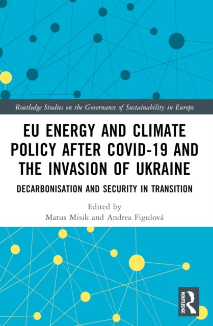 EU Energy and Climate Policy after COVID-19 and the Invasion of Ukraine - Decarbonisation and Security in Transition
