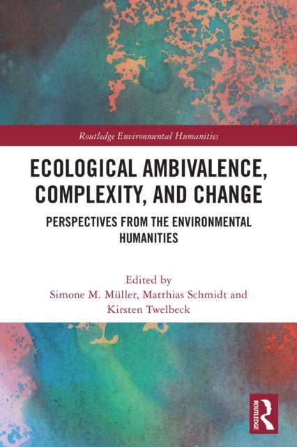 Ecological Ambivalence, Complexity, and Change - Perspectives from the Environmental Humanities