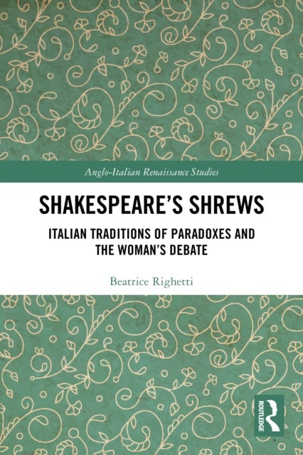 Shakespeare’s Shrews - Italian Traditions of Paradoxes and the Woman’s Debate